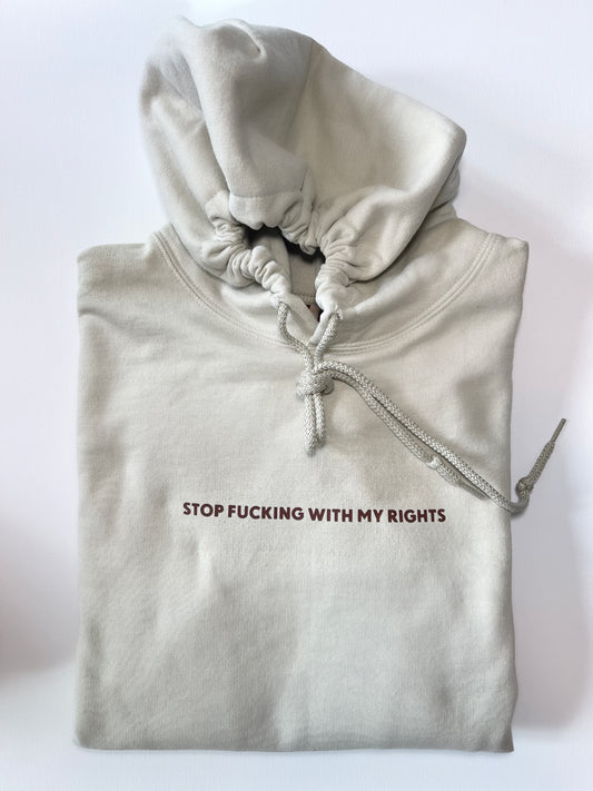 Stop Fucking With My Rights - Hoodie